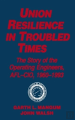 Bertrand.pt - Union Resilience In Troubled Times: The Story Of The Operating Engineers, Afl-Cio, 1960-93