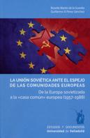 Unión Soviética Ante El Espejo De Las Comunidades Europeas, La. De La Europa Sovietizada A La ''Casa