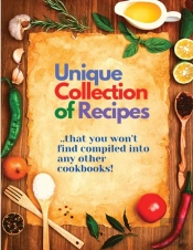 Unique Collection Of Recipes That You Won'T Find Compiled Into Any Other Cookbooks