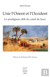 Unir L'Orient Et L'Occident : Le Prodigieux Défi Du Canal De Suez