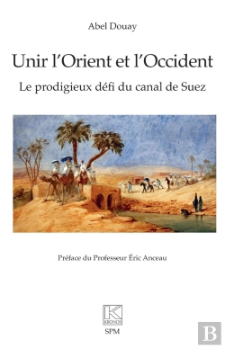 Bertrand.pt - Unir L'Orient Et L'Occident : Le Prodigieux Défi Du Canal De Suez