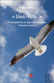 Unis-Vers ; Francophonie Ou Pays De La Pensée Transformatrice