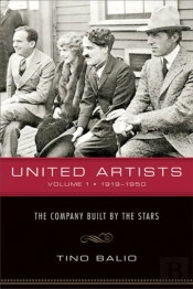 United Artists V. 1; 1919-1950 - The Company Built By The Stars