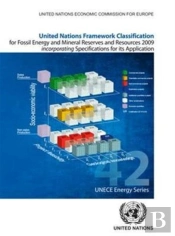 United Nations Framework Classification For Fossil Energy And Mineral Reserves And Resources 2009 Incorporating Specifications For Its Application