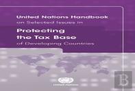 United Nations Handbook On Selected Issues In Protecting The Tax Base Of Developing Countries
