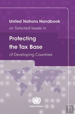 Bertrand.pt - United Nations Handbook On Selected Issues In Protecting The Tax Base Of Developing Countries