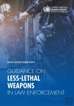 Bertrand.pt - United Nations Human Rights Guidance On Less-Lethal Weapons In Law Enforcement