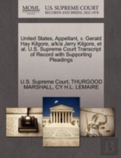 United States, Appellant, V. Gerald Hay Kilgore, A/K/A Jerry Kilgore, Et Al. U.S. Supreme Court Transcript Of Record With Supporting Pleadings