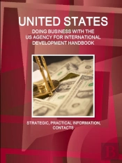 United States - Doing Business With The Us Agency For International Development Handbook Strategic, Practical Information, Contacts