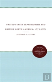 United States Expansionism And British North America, 1775-1871