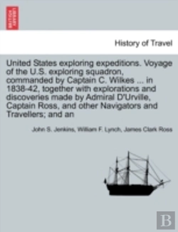 Bertrand.pt - United States Exploring Expeditions. Voyage Of The U.S. Exploring Squadron, Commanded By Captain C. Wilkes ... In 1838-42, Together With Explorations And Discoveries Made By Admiral D'Urville, Captain