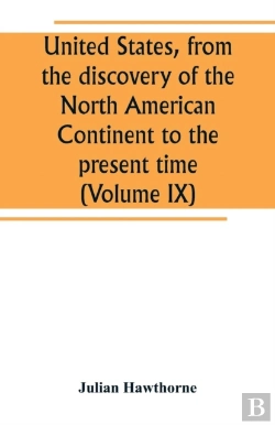 Bertrand.pt - United States, From The Discovery Of The North American Continent To The Present Time (Volume Ix)