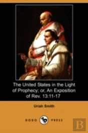 United States In The Light Of Prophecy; Or, An Exposition Of Rev. 13