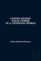 United States Naval Power In A Changing World
