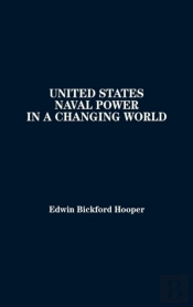 United States Naval Power In A Changing World