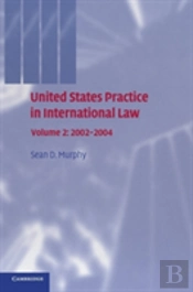 United States Practice In International Law: Volume 2, 2002â€“2004