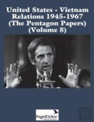 United States - Vietnam Relations 1945 - 1967 (The Pentagon Papers) (Volume 8)
