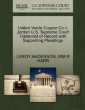 United Verde Copper Co V. Jordan U.S. Supreme Court Transcript Of Record With Supporting Pleadings