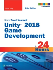 Unity 2018 Game Development In 24 Hours, Sams Teach Yourself