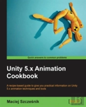 Unity 5.X Animation Cookbook