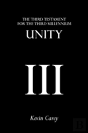 Unity: The Third Testament For The Third Millennium