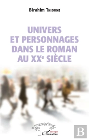Univers Et Personnages Dans Le Roman Au Xxe Siècle