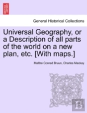 Universal Geography, Or A Description Of All Parts Of The World On A New Plan, Etc. (With Maps.)