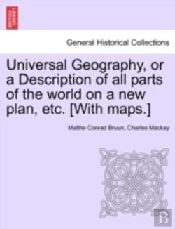 Bertrand.pt - Universal Geography, Or A Description Of All Parts Of The World On A New Plan, Etc. (With Maps.)