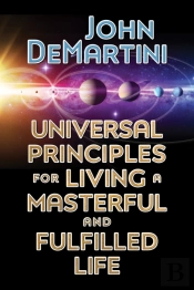 Universal Principles For Living A Masterful And Fulfilled Life