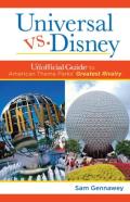 Universal Versus Disney: The Unofficial Guide To American Theme Parks' Greatest Rivalry
