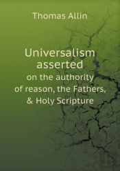 Universalism Asserted On The Authority Of Reason, The Fathers, & Holy Scripture