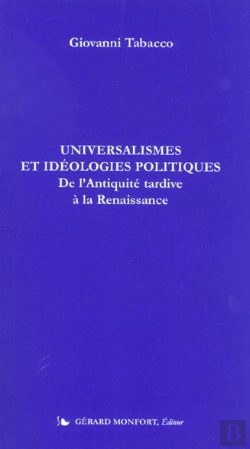 Bertrand.pt - Universalismes Et Idéologies Politiques ; De L'Antiquité Tardive À La Renaissance