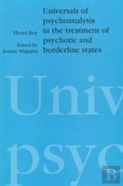 Universals Of Psychoanalysis In The Treatment Of Psychotic And Borderline States
