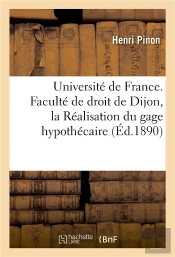 Universite De France. Faculte De Droit De Dijon. Droit Romain De La Realisation Du Gage Hypothecaire