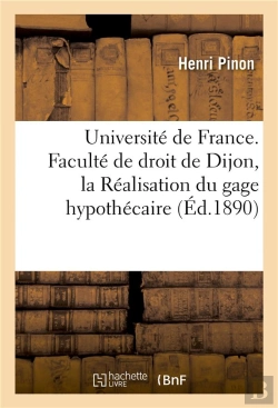 Bertrand.pt - Universite De France. Faculte De Droit De Dijon. Droit Romain De La Realisation Du Gage Hypothecaire