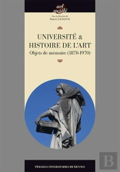 Université Et Histoire De L'Art ; Objets De Mémoire ; 1870-1970