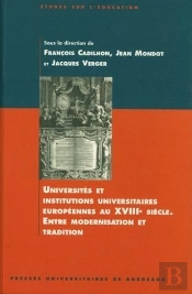 Universités Et Institutions Universitaires Européennes Au 18e Siècle : Entre Modernisation Et Tradition. Colloque International Organisé Par Le Centre Interdisciplinaire Bordelais D'Études Des Lumièr