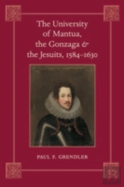 University Of Mantua, The Gonzaga, And The Jesuits, 1584-1630