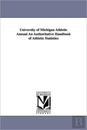 University Of Michigan Athletic Annual An Authoritative Handbook Of Athletic Statistics