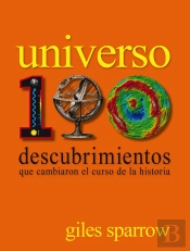 Universo. 100 Descubrimientos Que Cambiaron El Curso De La Historia