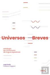 Universos Breves: Antologia Do Microconto De Língua Espanhola
