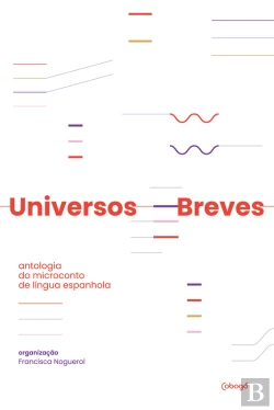 Bertrand.pt - Universos Breves: Antologia Do Microconto De Língua Espanhola