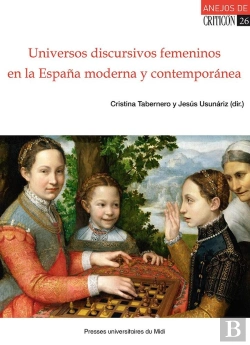 Bertrand.pt - Universos Discursivos Femeninos En La Espana Moderna Y Contemporanea (Siglos Xvi-Xix)