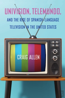 Bertrand.pt - Univision, Telemundo, And The Rise Of Spanish-Language Television In The United States