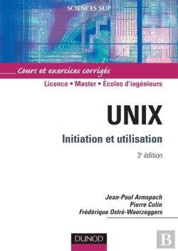 Bertrand.pt - Unix ; Initiation Et Utilisation ; Licence/Master/Écoles D'Ingénieurs ; Cours Et Exerices Corrigés (3e Édition)