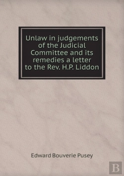 Bertrand.pt - Unlaw In Judgements Of The Judicial Committee And Its Remedies A Letter To The Rev. H.P. Liddon