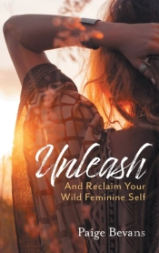 Unleash: And Reclaim Your Wild Feminine