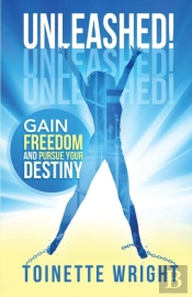 Unleashed!: Gain Freedom And Pursue Your