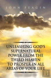 Unleashing God'S Supernatural Power From
