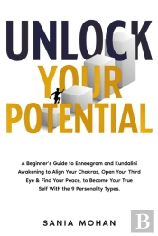 Unlock Your Potential: A Beginner'S Guide To Enneagram And Kundalini Awakening To Align Your Chakras, Open Your Third Eye & Find Your Peace, To Become Your True Self With The 9 Personality Types.